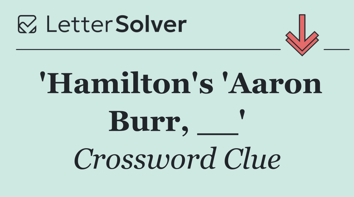 'Hamilton's 'Aaron Burr, __'