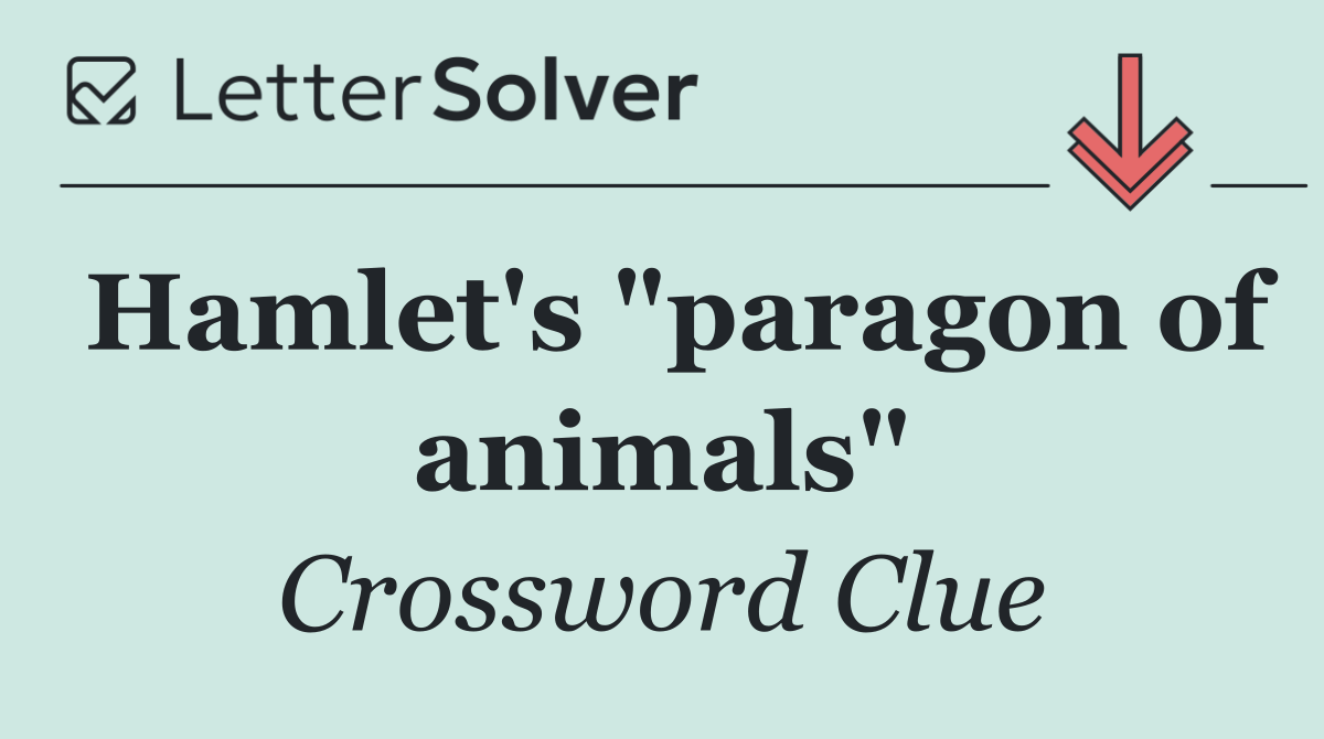 Hamlet's "paragon of animals"