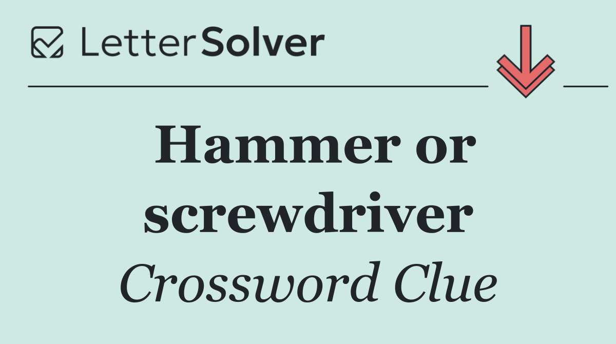 Hammer or screwdriver