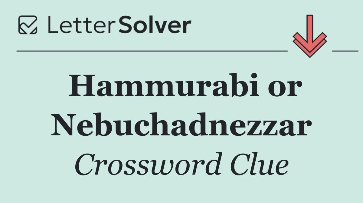 Hammurabi or Nebuchadnezzar