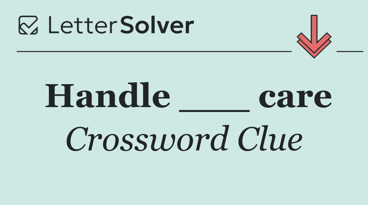 Handle ___ care