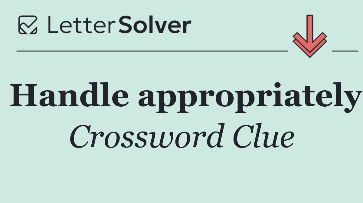 Handle appropriately