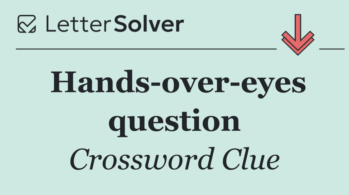 Hands over eyes question