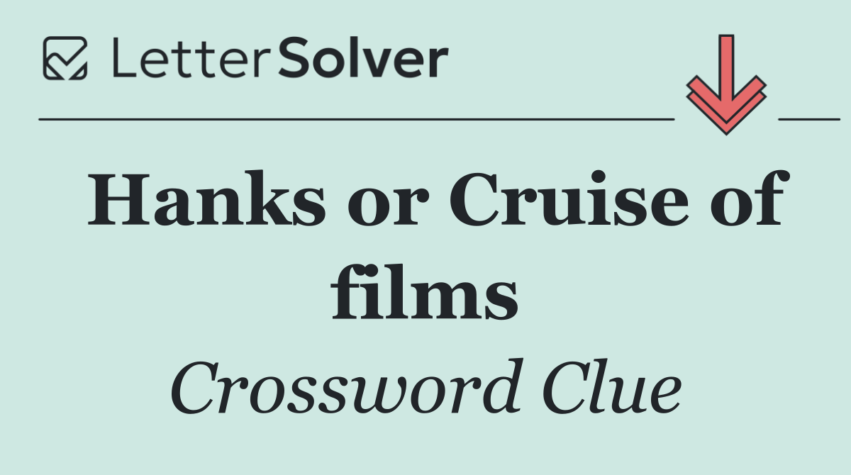 Hanks or Cruise of films