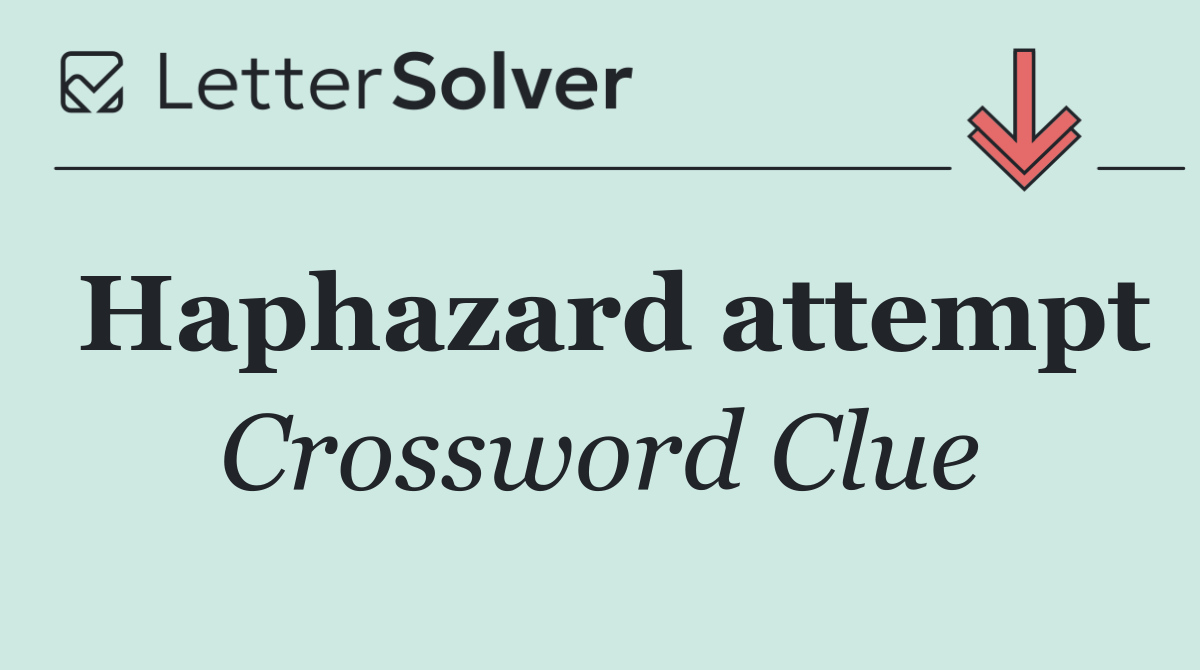 Haphazard attempt