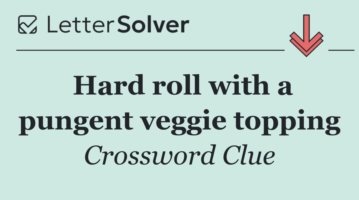 Hard roll with a pungent veggie topping