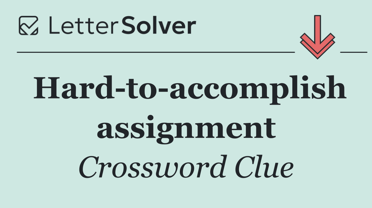 Hard to accomplish assignment