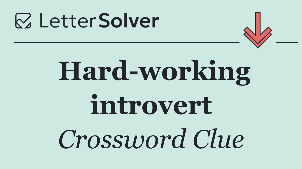 Hard working introvert