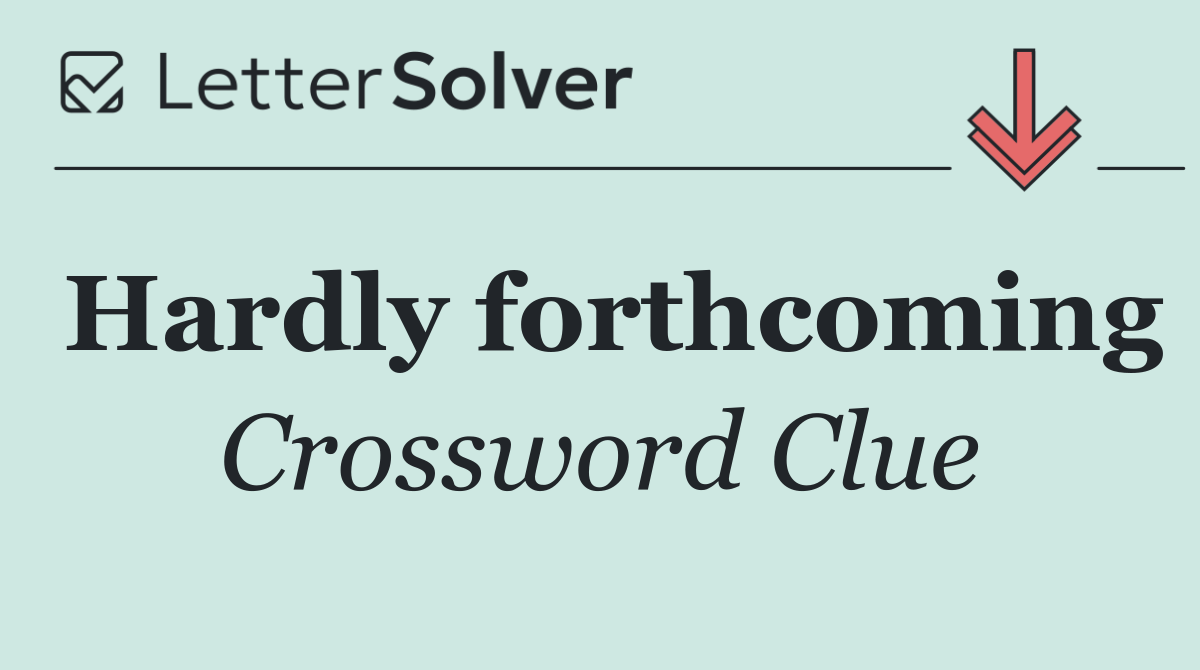 Hardly forthcoming
