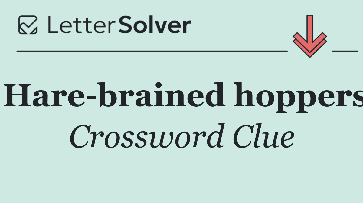 Hare brained hoppers