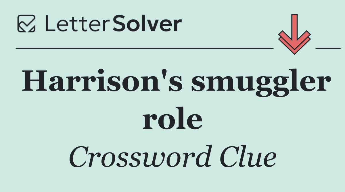 Harrison's smuggler role
