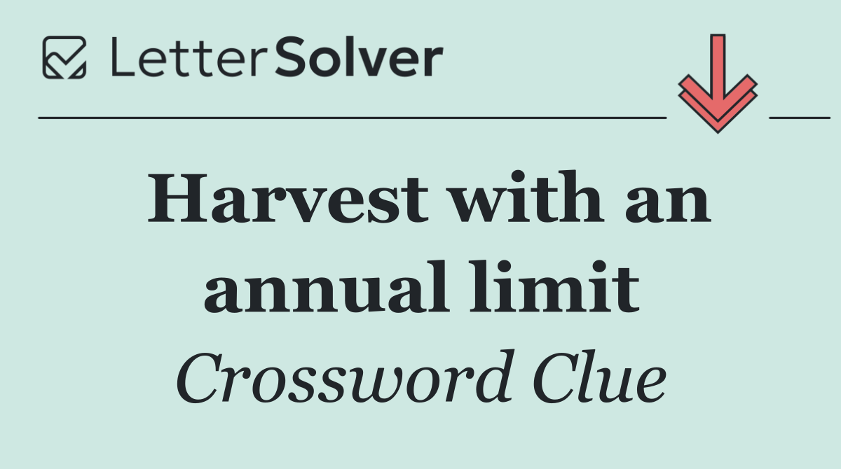 Harvest with an annual limit