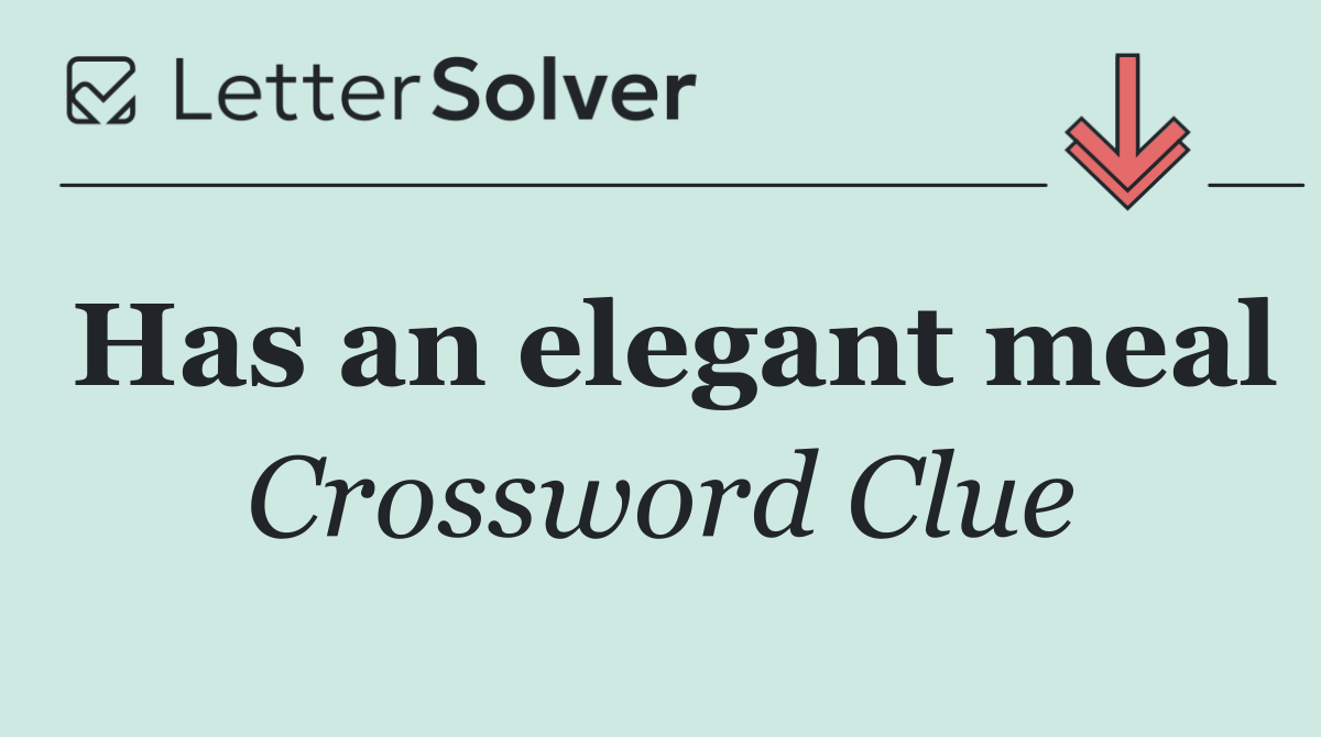 Has an elegant meal