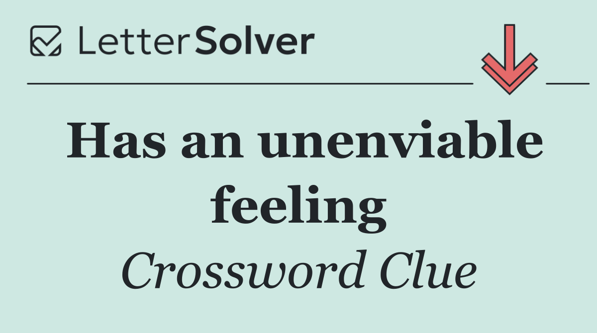 Has an unenviable feeling