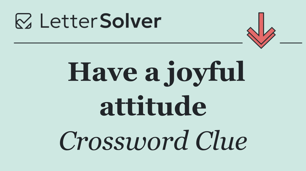 Have a joyful attitude