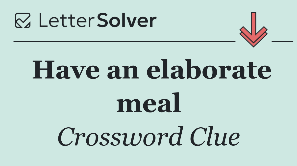 Have an elaborate meal
