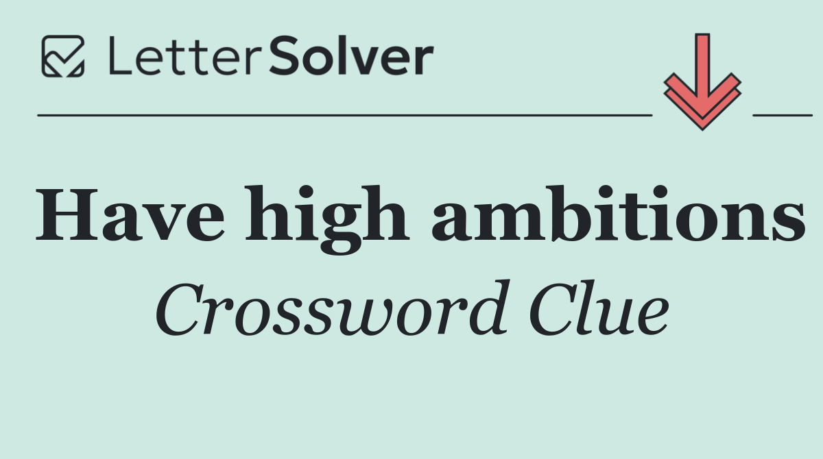 Have high ambitions