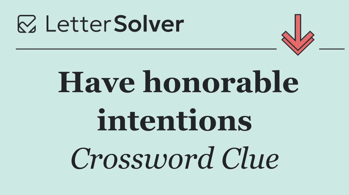 Have honorable intentions