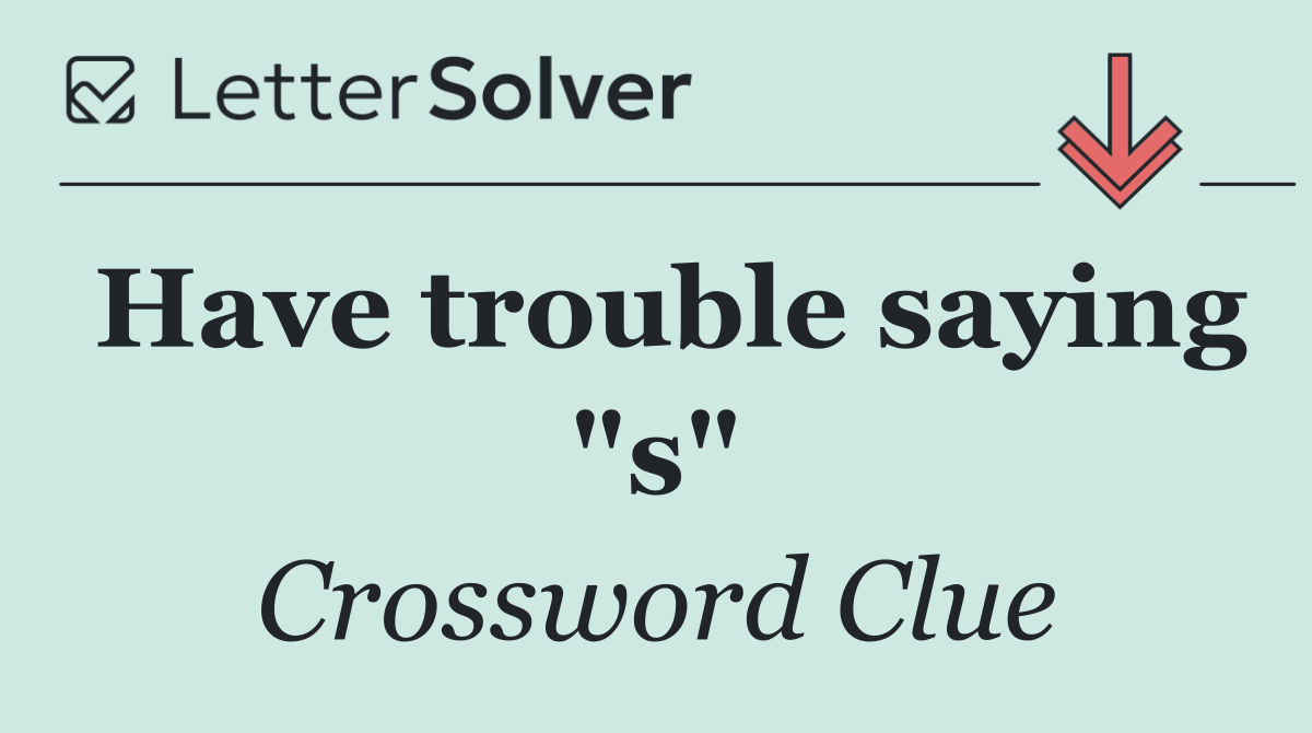 Have trouble saying "s"