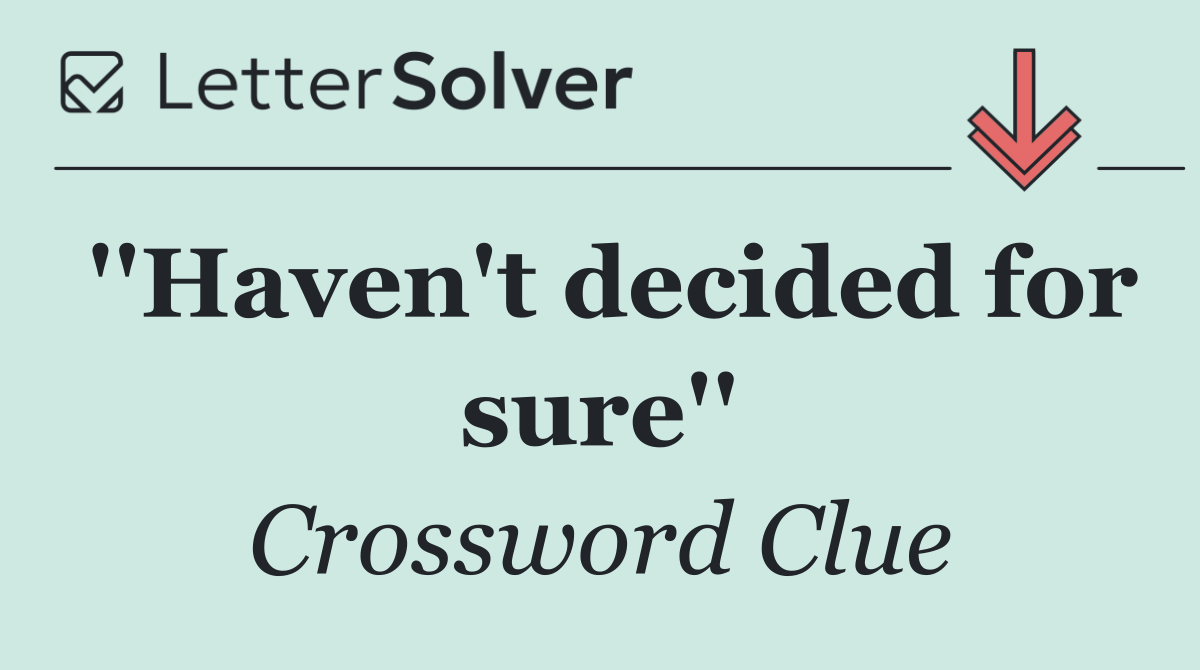 ''Haven't decided for sure''