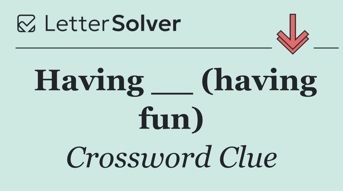 Having __ (having fun)