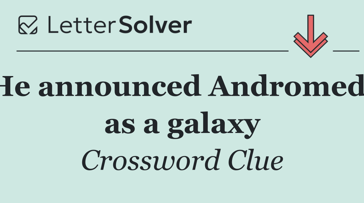 He announced Andromeda as a galaxy