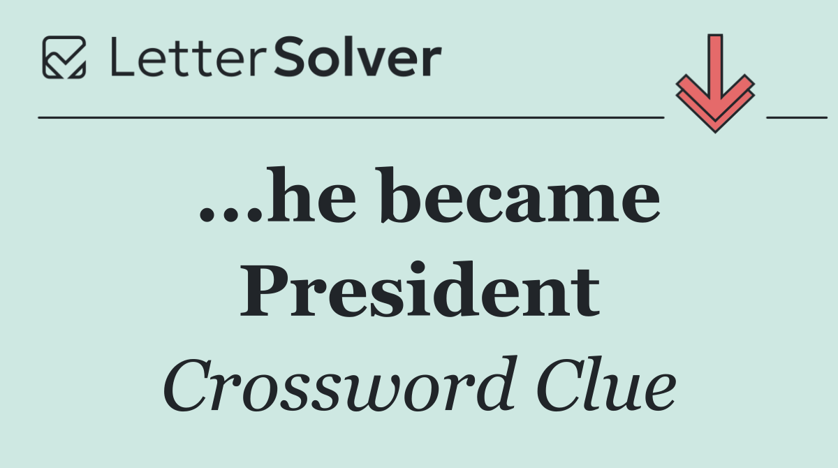 ...he became President