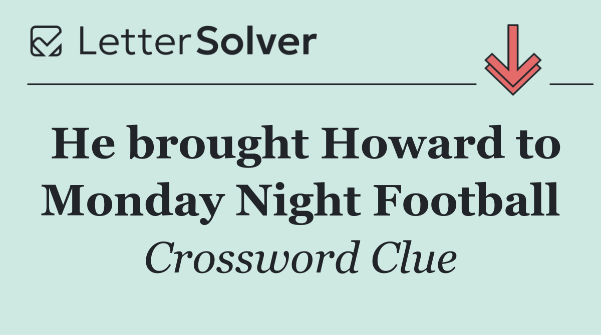 He brought Howard to Monday Night Football