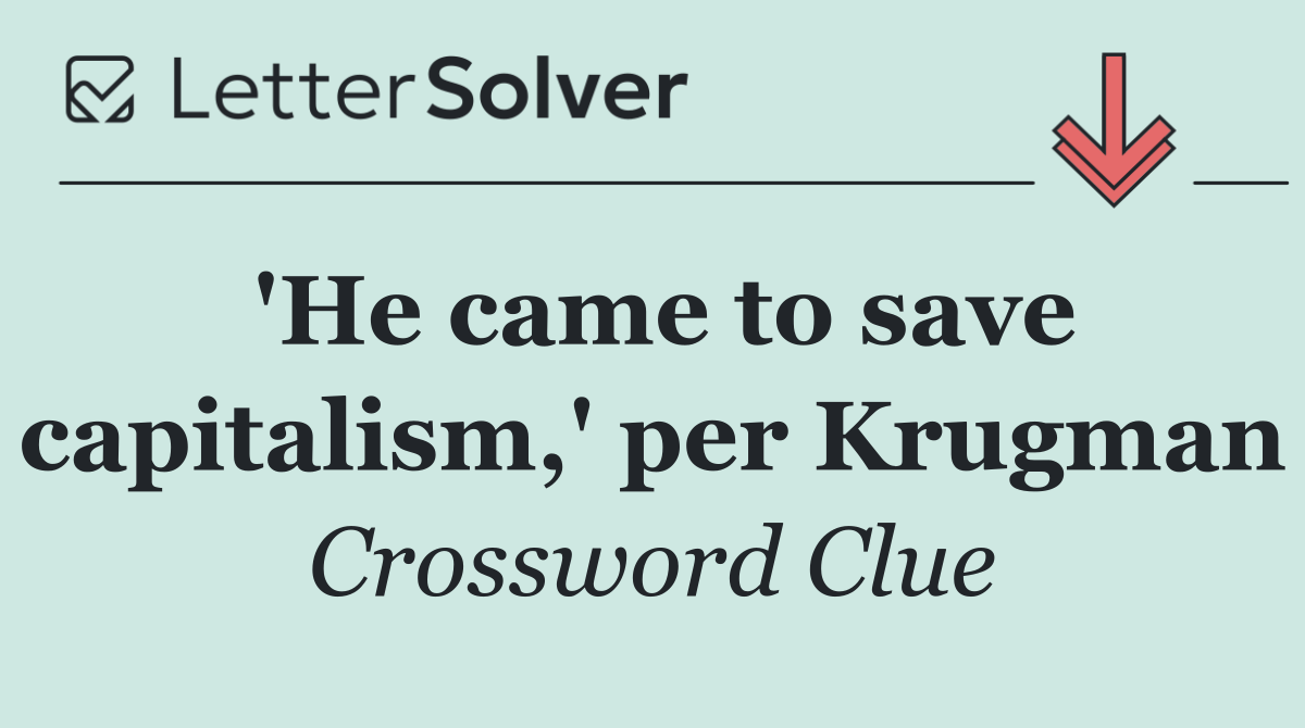 'He came to save capitalism,' per Krugman