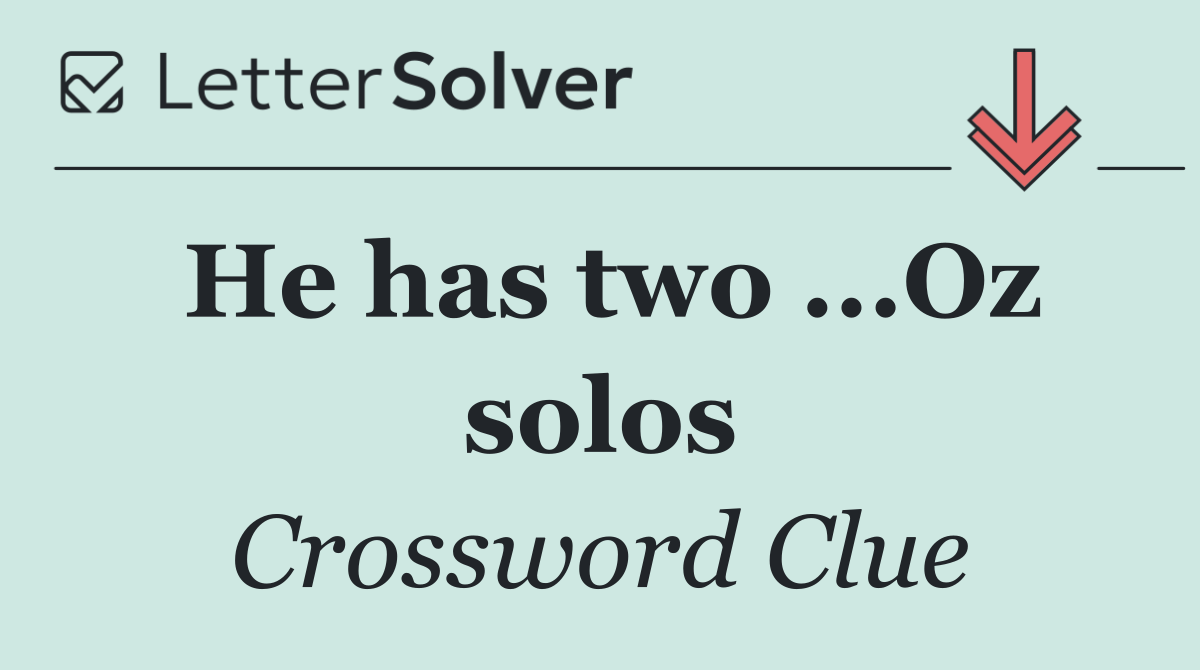 He has two ...Oz solos