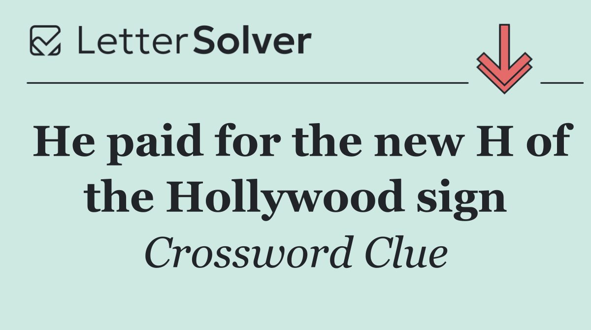 He paid for the new H of the Hollywood sign