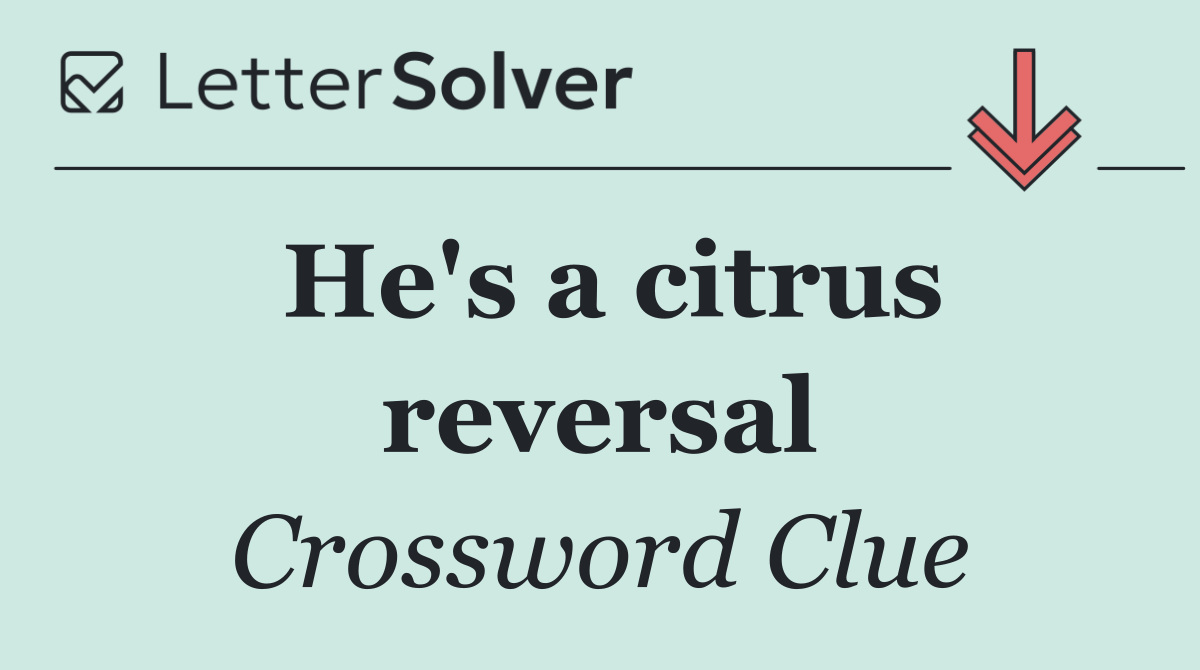 He's a citrus reversal
