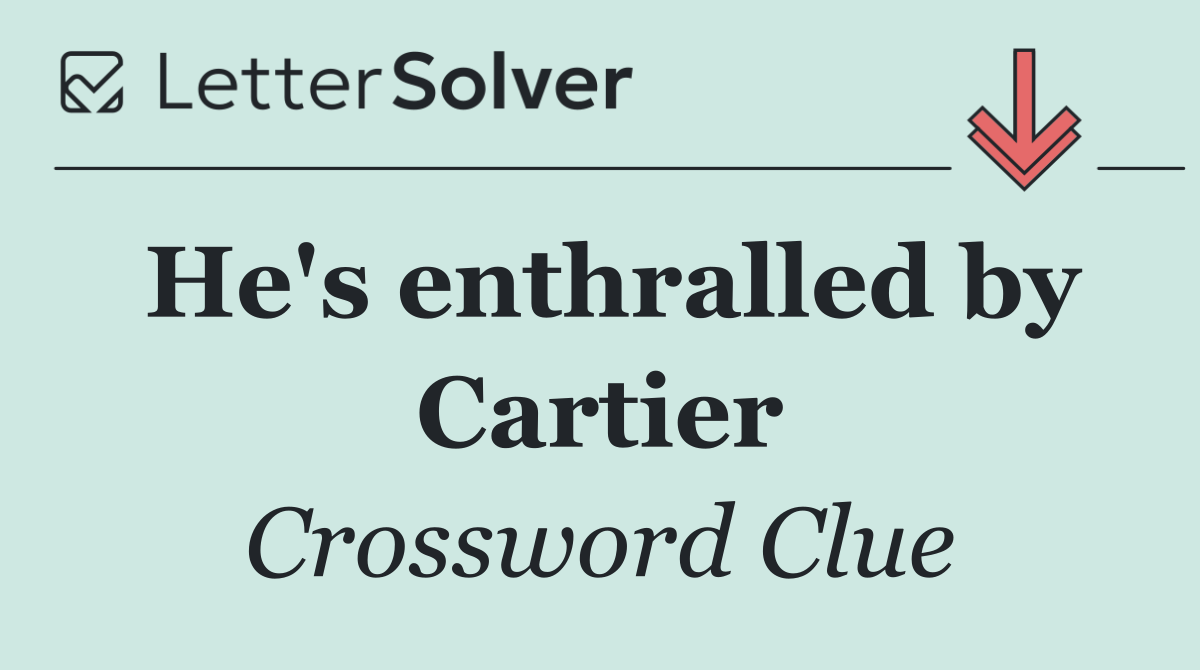He's enthralled by Cartier