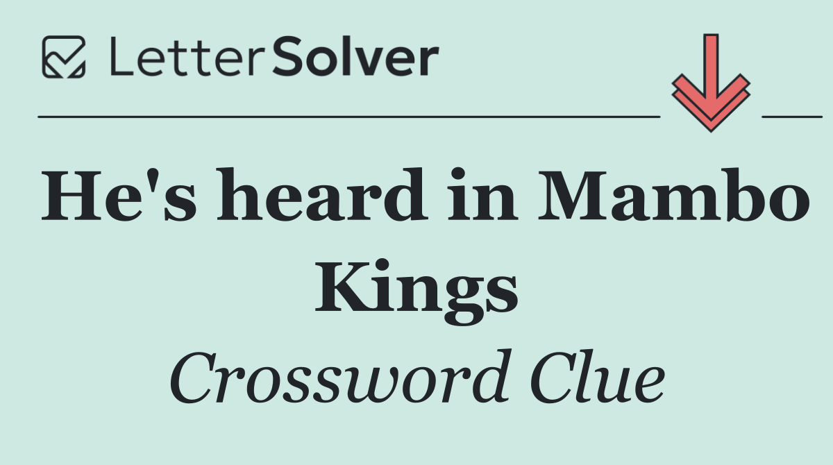 He's heard in Mambo Kings