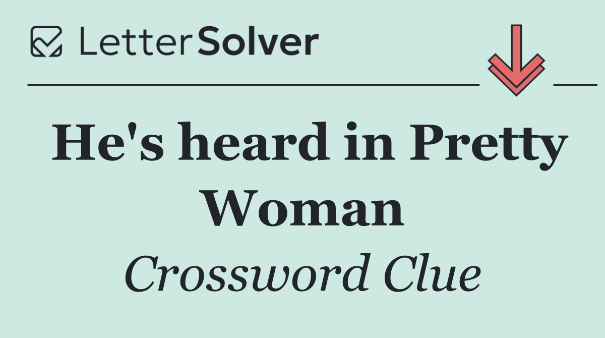 He's heard in Pretty Woman