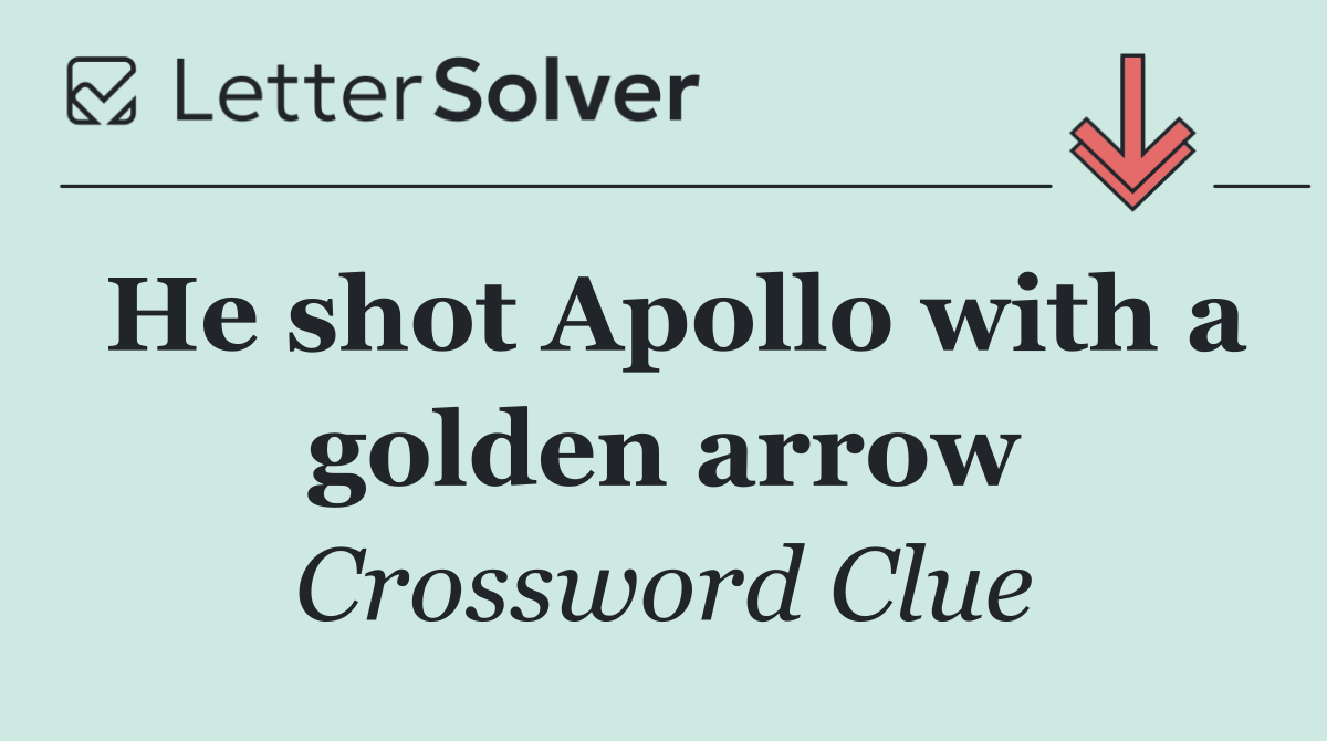He shot Apollo with a golden arrow