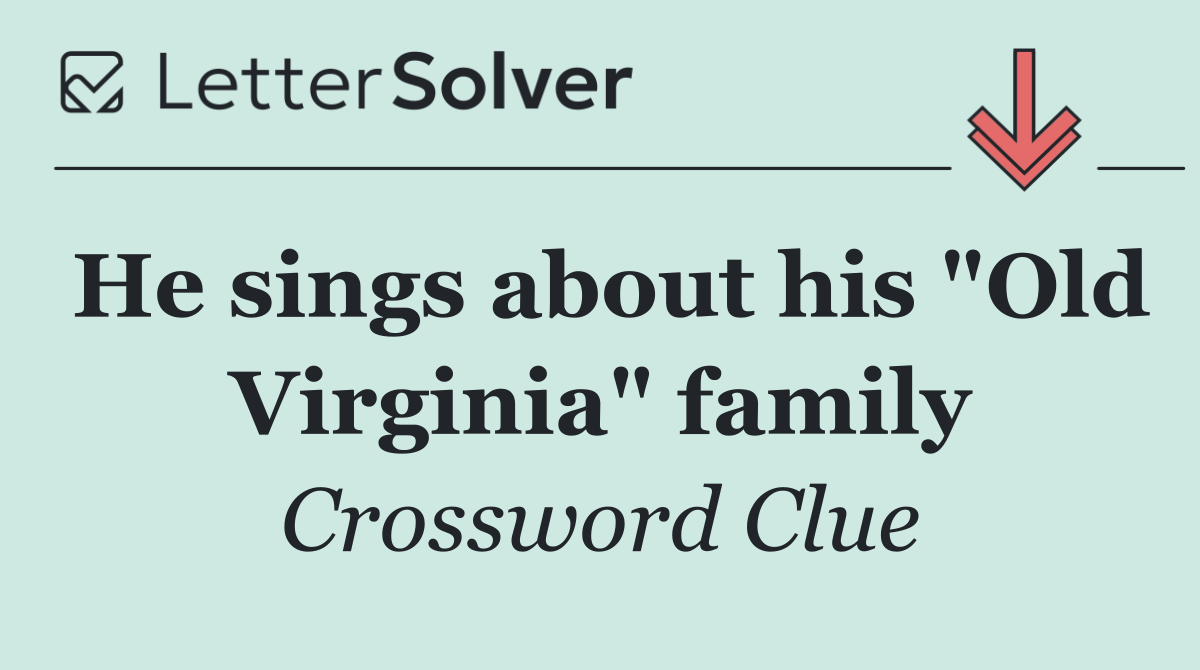 He sings about his "Old Virginia" family