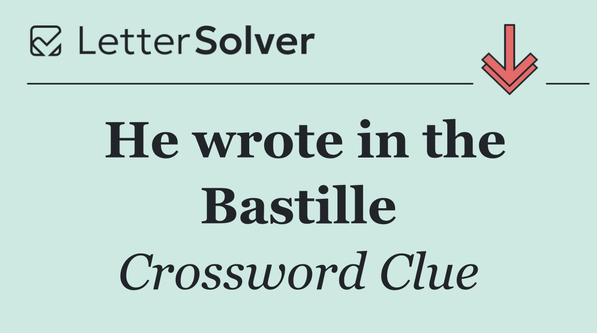 He wrote in the Bastille