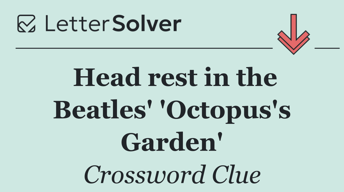 Head rest in the Beatles' 'Octopus's Garden'