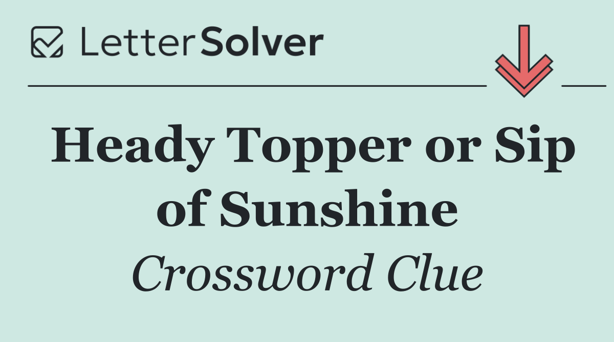 Heady Topper or Sip of Sunshine