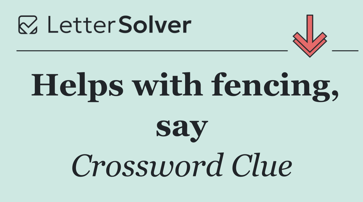 Helps with fencing, say