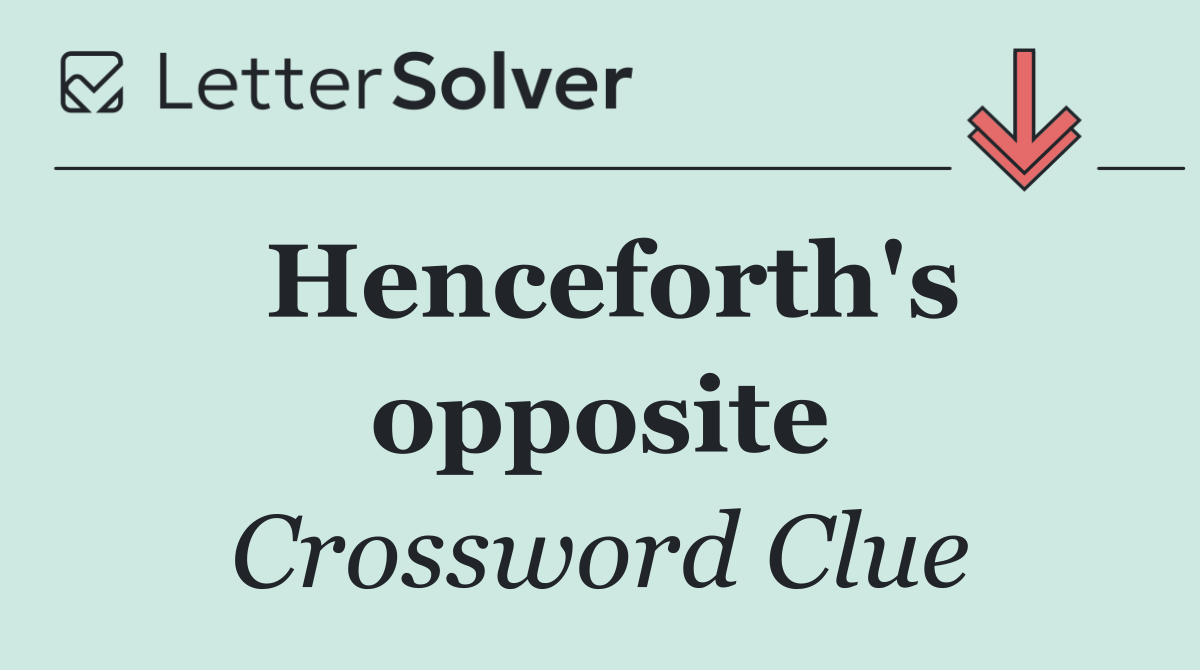Henceforth's opposite