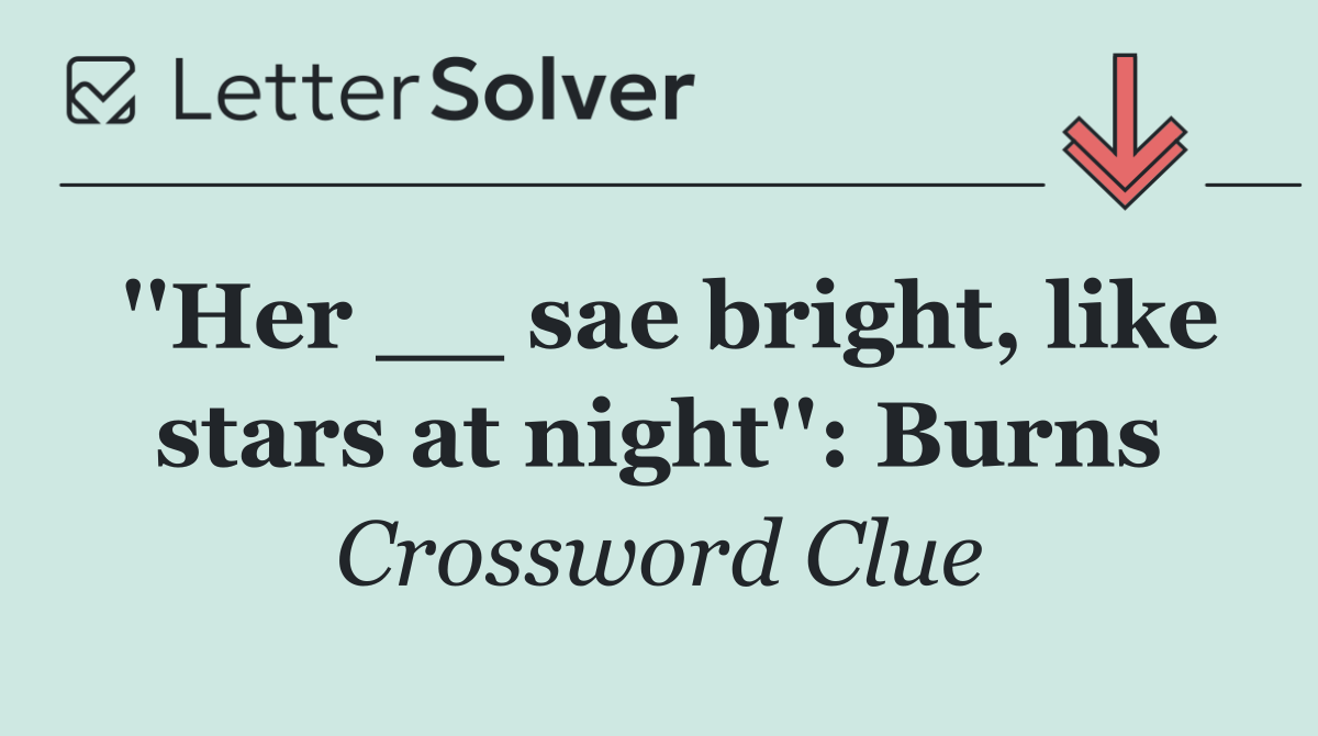 ''Her __ sae bright, like stars at night'': Burns