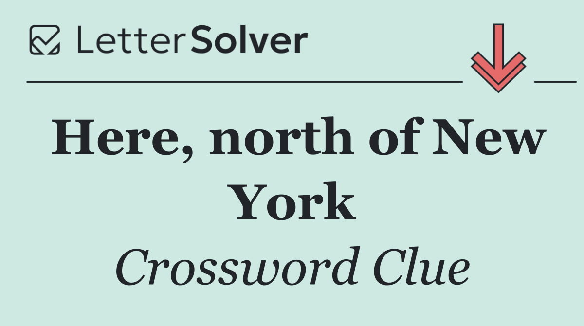 Here, north of New York