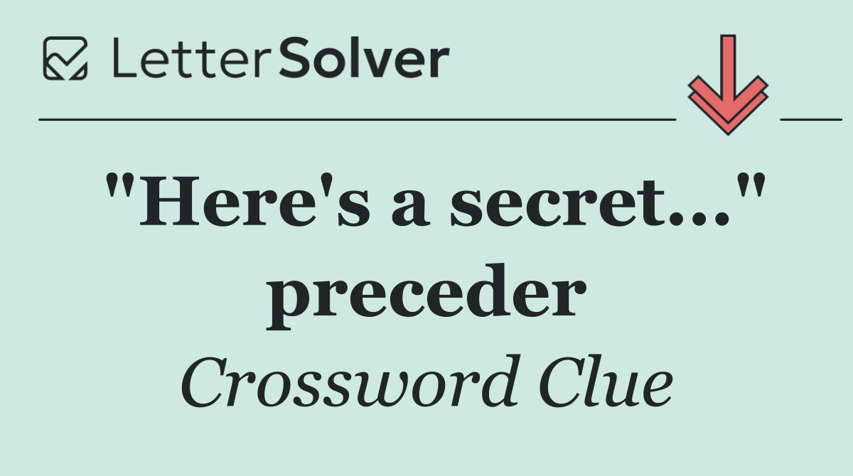"Here's a secret..." preceder