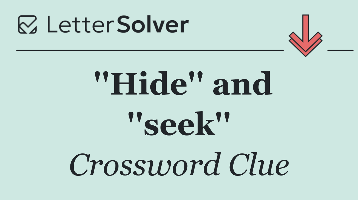''Hide'' and ''seek''