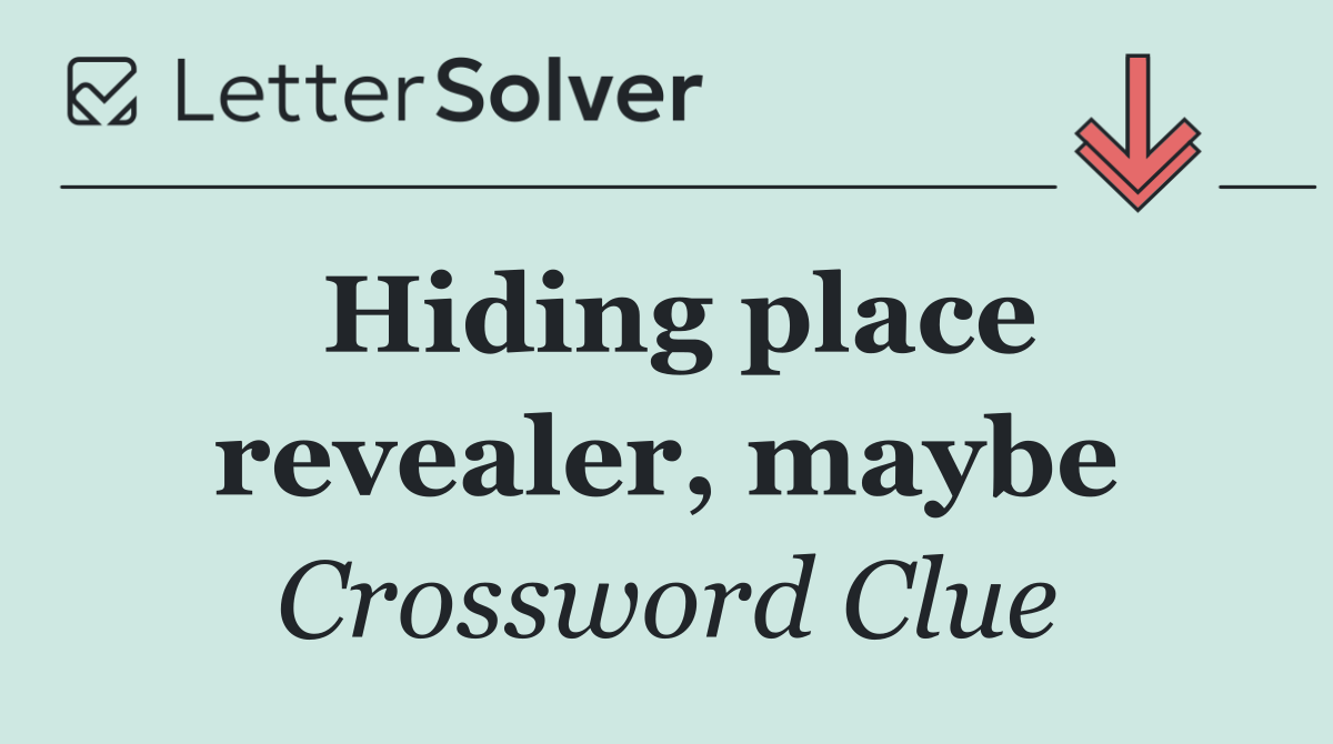Hiding place revealer, maybe