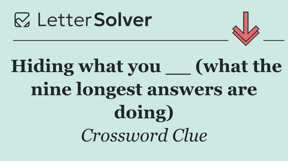 Hiding what you __ (what the nine longest answers are doing)
