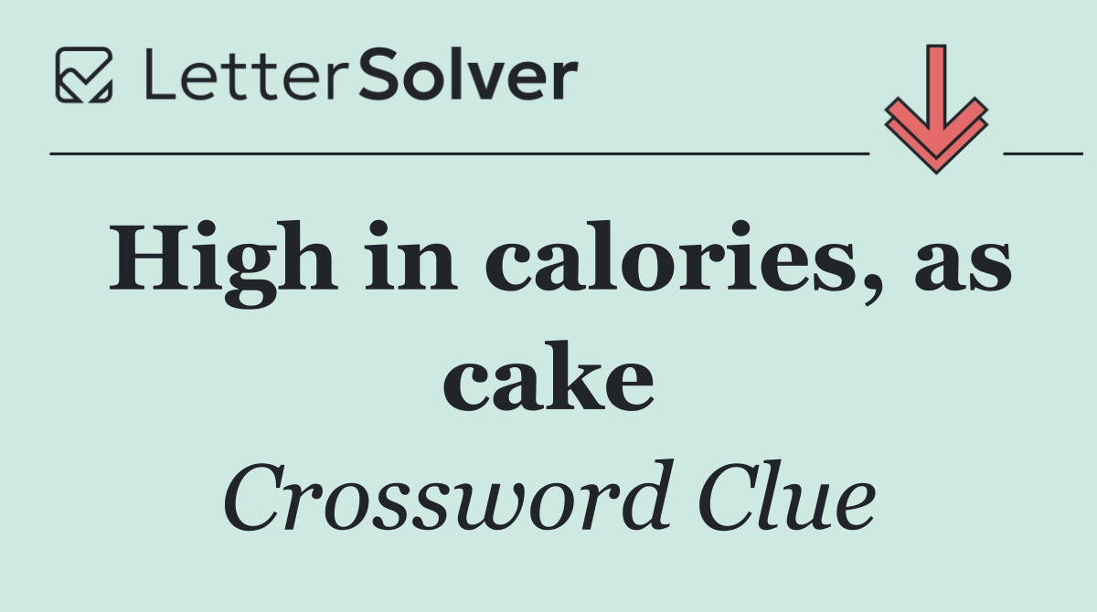 High in calories, as cake