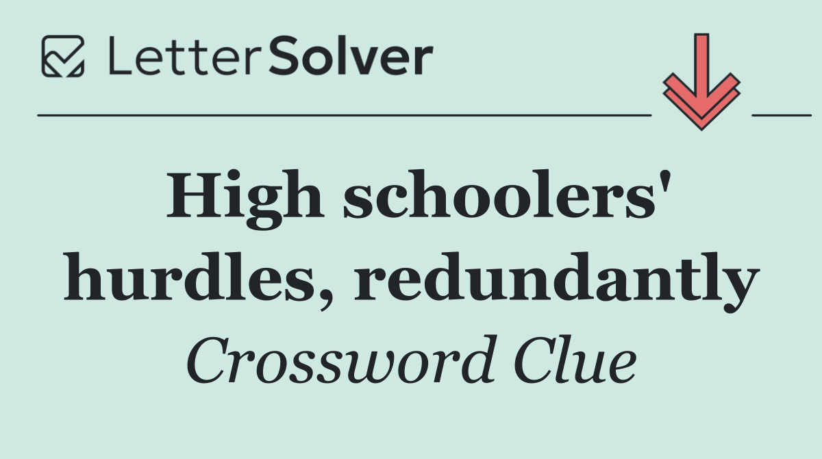 High schoolers' hurdles, redundantly